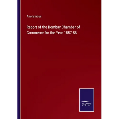 Report of the Bombay Chamber of Commerce for the Year 1857-58 - Paperback