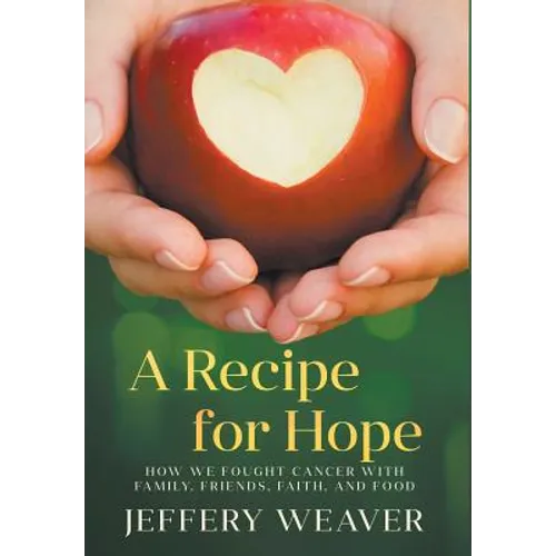 A Recipe for Hope: How We Fought Cancer with Family, Friends, Faith, and Food - Hardcover