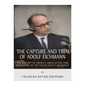 The Capture and Trial of Adolf Eichmann: The History of Israel's Abduction and Execution of the Holocaust's Architect - Paperback