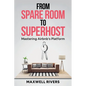 From Spare Room to Superhost: Mastering Airbnb's Platform - Paperback
