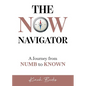 The Now Navigator: A Journey from Numb to Known - Paperback