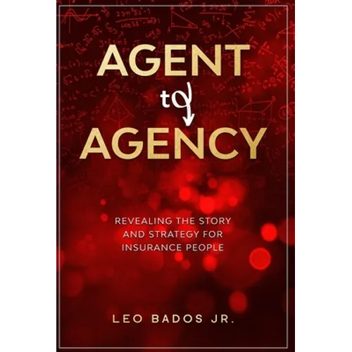 Agent to Agency: Revealing the story and strategy for insurance people - Hardcover
