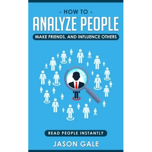 How To Analyze People, Make Friends, And Influence Others: Read People Instantly - Paperback