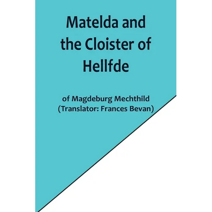 Matelda and the Cloister of Hellfde; Extracts from the Book of Matilda of Magdeburg - Paperback
