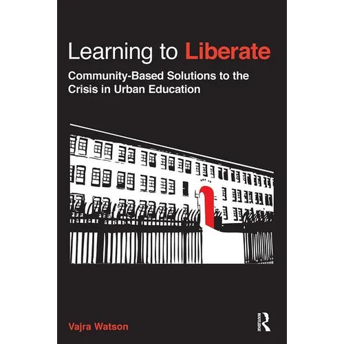 Learning to Liberate: Community-Based Solutions to the Crisis in Urban Education - Paperback