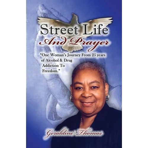 Street Life and Prayer: One Woman's Journey From 25 Years of Alcohol and Drugs Addiction to Freedom - Paperback