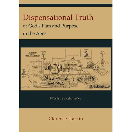Dispensational Truth [with Full Size Illustrations], or God's Plan and Purpose in the Ages - Paperback