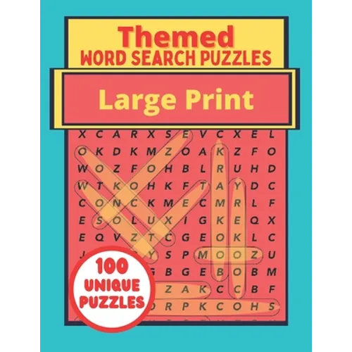 Themed Large Print Word Search Puzzles: 100 Unique Puzzles Book - Interesting Topics For Adults - Teenagers - Seniors - Paperback