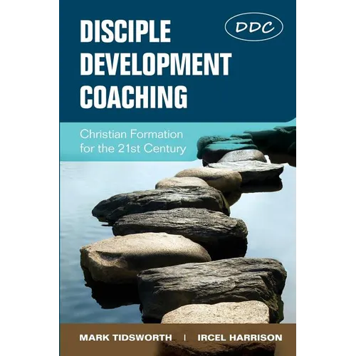 Disciple Development Coaching: Christian Formation for the 21st Century - Paperback