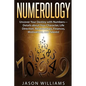 Numerology: Uncover Your Destiny with Numbers-Details about Your Character, Life Direction, Relationships, Finances, Motivations, and Talents! - Paperback