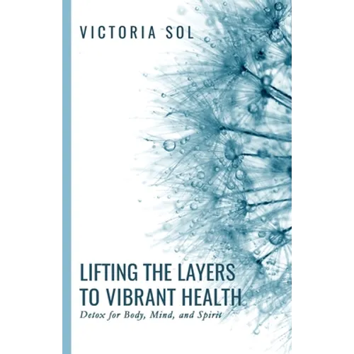Lifting the Layers to Vibrant Health: Detox for Body, Mind, and Spirit - Paperback
