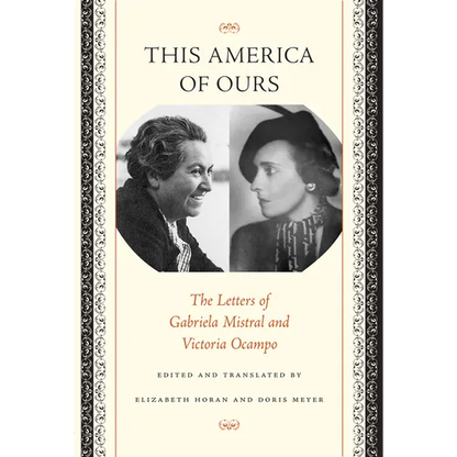 This America of Ours: The Letters of Gabriela Mistral and Victoria Ocampo - Paperback