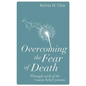 Overcoming the Fear of Death: Through Each of the 4 Main Belief Systems - Paperback