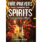 Fire Prayers That Torment Evil Spirits: Prayers for Tormenting, Judging and Destroying the Works of the Devil - Paperback