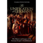 The Unification of Germany: The History and Legacy of the German Empire's Establishment - Paperback