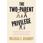 The Two-Parent Privilege: How Americans Stopped Getting Married and Started Falling Behind - Paperback