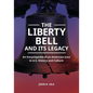 The Liberty Bell and Its Legacy: An Encyclopedia of an American Icon in U.S. History and Culture - Paperback