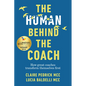 The Human Behind the Coach: How Great Coaches Transform Themselves First - Hardcover