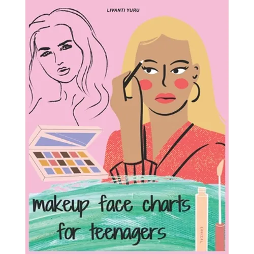 Makeup Face Charts for Teenagers: Basic face charts for practicing makeup & coloring for teens and young makeup artists lovers, This Workbook for Prof - Paperback