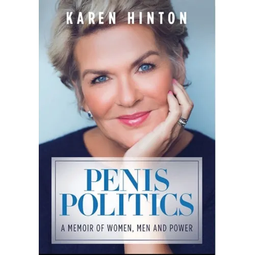 Penis Politics: A Memoir of Women, Men and Power - Hardcover