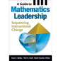 A Guide to Mathematics Leadership: Sequencing Instructional Change - Paperback