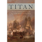 Titan: The Art of British Power in the Age of Revolution and Napoleon - Hardcover