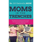 Moms in the Trenches: How Moms Can Unpack the Root Cause, Advocate for their Children's Health, and Join the Other Side - Hardcover
