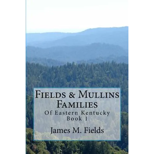 Fields & Mullins Families: Of Eastern Kentucky Book 1 - Paperback