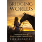 Bridging Worlds: Unlocking the Secrets of Intuitive Animal Communication - Paperback