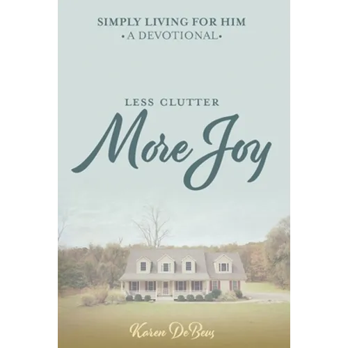 Simply Living for Him: A Devotional for Less Clutter and More Joy - Paperback
