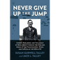 Never Give Up the Jump: Combat, Resilience, and the Legacy of World War II Through the Eyes and Voices of the Paratroopers, Wives, and Families of the - Hardcover