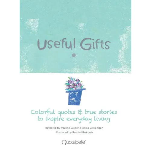 Useful Gifts: Colorful quotes & true stories to inspire everyday living - Hardcover