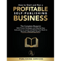 How to Start and Run a Profitable Self-Publishing Business: The Complete Blueprint With Proven Strategies and Step-By-Step Instructions to Launch and - Paperback