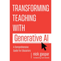 Transforming Teaching with Generative AI: A Comprehensive Guide for Educators - Paperback