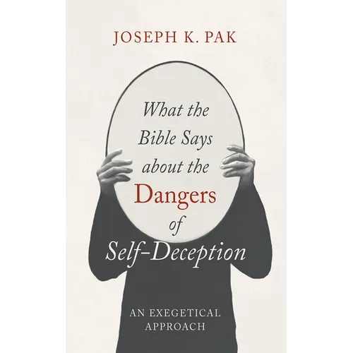 What the Bible Says about the Dangers of Self-Deception - Paperback