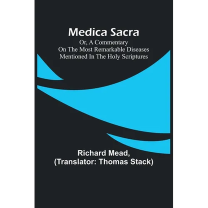 Medica Sacra; Or, A Commentary on the Most Remarkable Diseases Mentioned in the Holy Scriptures - Paperback