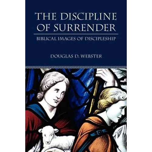The Discipline of Surrender: Biblical Images of Discipleship - Paperback