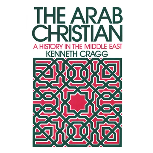 The Arab Christian: A History in the Middle East - Paperback