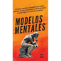 Modelos mentales: 30 técnicas asociadas al pensamiento que te harán sobresalir del resto y perfeccionar la toma de decisiones, el análisis lógico y la - Hardcover