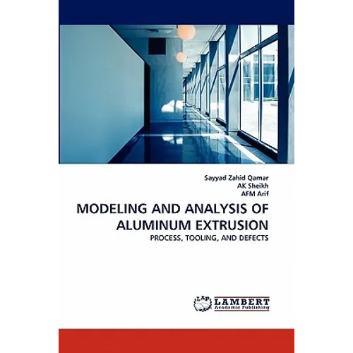 Modeling and Analysis of Aluminum Extrusion - Paperback