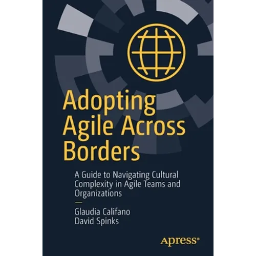Adopting Agile Across Borders: A Guide to Navigating Cultural Complexity in Agile Teams and Organizations - Paperback