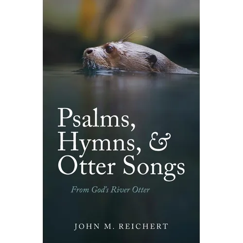 Psalms, Hymns, & Otter Songs: From God's River Otter - Paperback