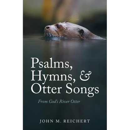 Psalms, Hymns, & Otter Songs: From God's River Otter - Paperback