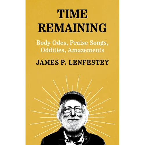 Time Remaining: Body Odes, Praise Songs, Oddities, Amazements - Paperback