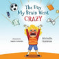 The Day My Brain Went Crazy: A Children's Book About Managing Emotions - Paperback