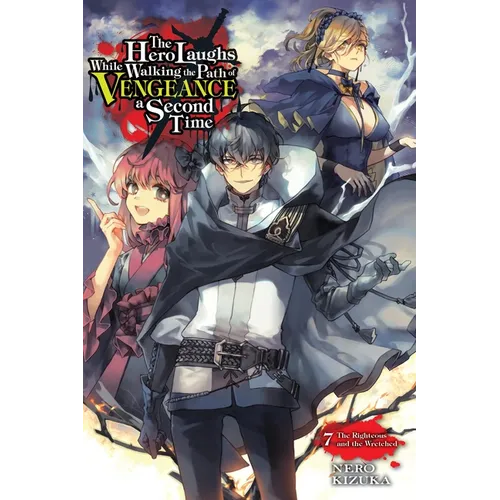 The Hero Laughs While Walking the Path of Vengeance a Second Time, Vol. 7 (Light Novel): The Righteous and the Wretched Volume 7 - Paperback