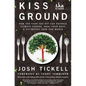 Kiss the Ground: How the Food You Eat Can Reverse Climate Change, Heal Your Body & Ultimately Save Our World - Paperback