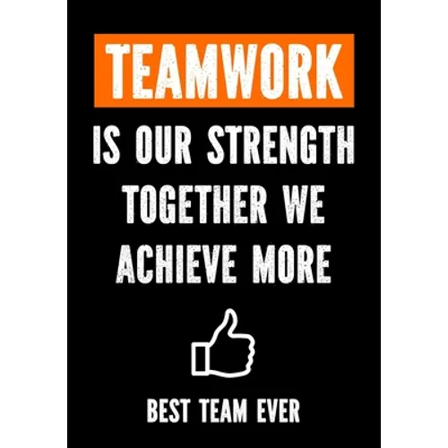 Teamwork is Our Strenght - Together We Achieve More - Best Team Ever: Teamwork Awards - Appreciation Gifts for Employees - Teamwork Gifts - Work Team - Paperback