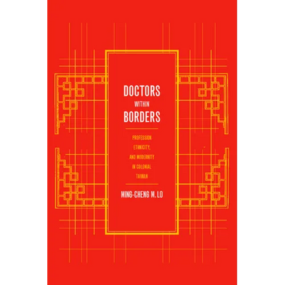 Doctors Within Borders: Profession, Ethnicity, and Modernity in Colonial Taiwan Volume 1 - Paperback