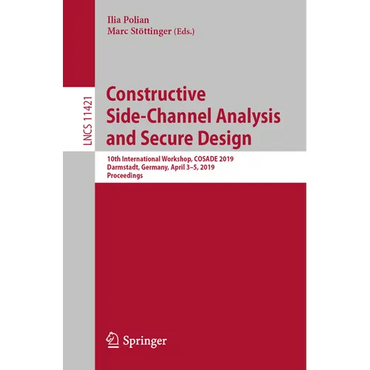 Constructive Side-Channel Analysis and Secure Design: 10th International Workshop, Cosade 2019, Darmstadt, Germany, April 3-5, 2019, Proceedings - Paperback